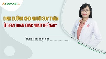 BÌNH DÂN - Dinh dưỡng cho người suy thận ở 5 giai đoạn khác nhau thế nào?