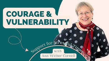 Courage & Vulnerability: Support for Stressful Times