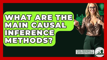 What Are The Main Causal Inference Methods? - The Friendly Statistician
