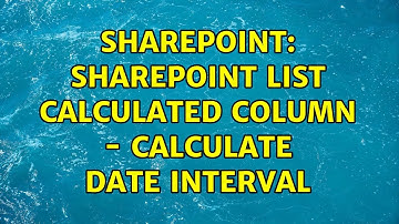 Sharepoint: SharePoint list calculated column - calculate date interval (2 Solutions!!)