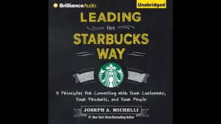 Leading the Starbucks Way: 5 Principles for Connecting with Your Customers, Your Products, and Your
