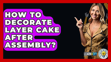 How To Decorate Layer Cake After Assembly? - LearnToDIY360.com