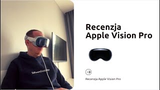 Apple Vision Pro Recenzja - życie w VR
