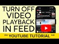 How To Turn Off Video Playback In Feed On Youtube App 2025 How To Turn Off Video Playback In Feed On Youtube App 2025