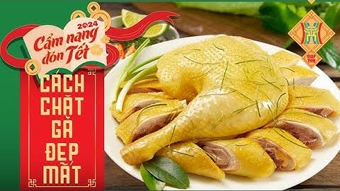 Cách chặt gà Nhanh, Đẹp, Chuẩn và Không bị Nát | CẨM NANG ĐÓN TẾT