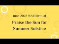 June 2022 waterritual praise the sun for summer solstice