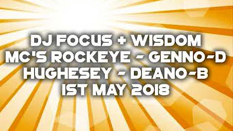 Dj's Focus & Wisdom - Mc's Rockeye - Genno-D - Hughesey - Deano-B - 1st May 2018