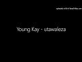 Young kay  utawaleza