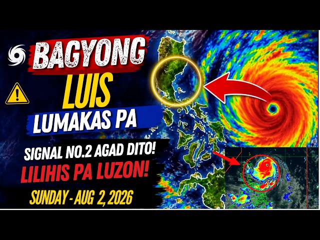 AUG 2,2026 PAG-ASA UPDATE| BAGYONG LUIS LUMAKAS PA! TATAWID NG LUZON SIGNAL 2 ITATAAS AGAD DITO!