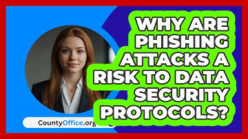 Why Are Phishing Attacks A Risk To Data Security Protocols? - CountyOffice.org