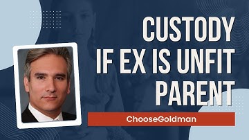 If [Ex Is Unfit Parent, Do I Automatically Get Custody] - ChooseGoldman.com