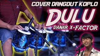 DULU (Danar X-Factor) VERSI DANGDUT KOPLO Cover