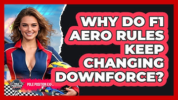 Why Do F1 Aero Rules Keep Changing Downforce? - Pole Position Experts