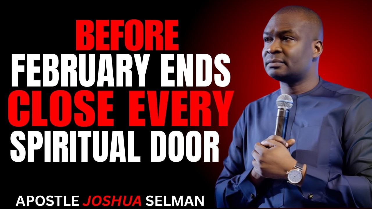 Before February Ends, Close Every Spiritual Door Blocking Your Blessings | Joshua Selman