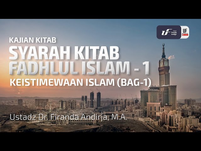 Fadhlul Islam #1 : Keistimewaan Islam (Bag-1) - Ustadz Dr. Firanda Andirja M.A class=