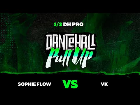 1/2 DH PRO | SOPHIE FLOW VS VK | DANCEHALL PULL UP 2019