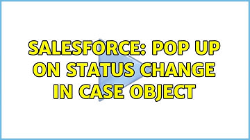 Salesforce: pop up on status change in case object