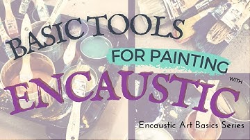 6 Must-Have Tools for Painting with Encaustic Wax, and How to Get them On a Budget!
