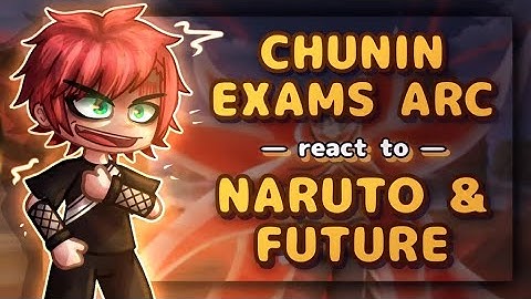Chunin Exams Arc React To Naruto & Future // Gacha React