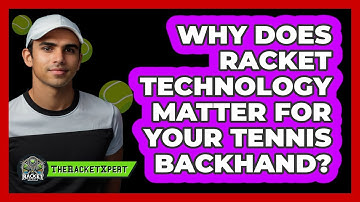 Why Does Racket Technology Matter For Your Tennis Backhand? - The Racket Xpert