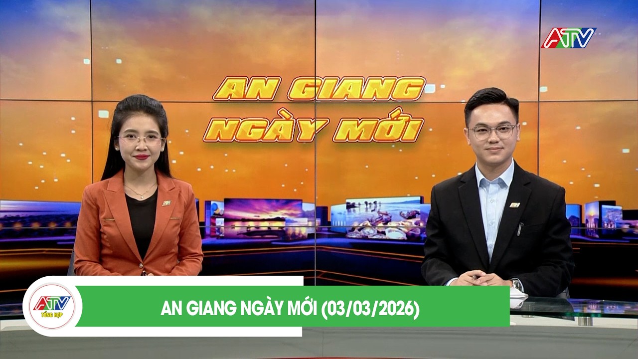 AN GIANG NGÀY MỚI (03/03/2026) | ATV TỔNG HỢP