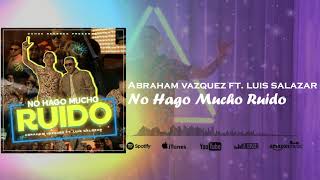 No Hago Mucho Ruido - Abraham Vazquez ft  Luis Salazar 2021