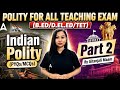 Indian Polity MCQ Part-2 | B.ED/D.EL.ED/TET 2026 | All Teaching Exam Preparation