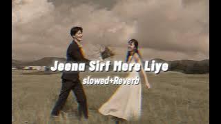 Jeena Sirf Mere Liye..[slowed Reverb]... 🦋☺️❤️‍🩹