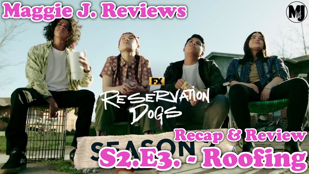 Maggie J. Reviews Reservation Dogs S2.E3. Roofing YouTube