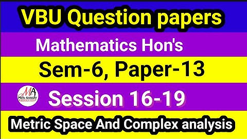 VBU PYQ.  Sem-6 Paper-13 Session 16-19, Metric space and complex analysis, DMA QUESTION BANKS