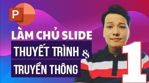 [BUỔI 1] LÀM CHỦ SLIDE THUYẾT TRÌNH THỜI KỲ CÔNG NGHỆ SỐ - PHẦN 2 - NGUYỄN NGỌC DƯƠNG