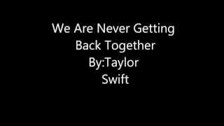 We Are Never Getting Back Together By:Taylor Swift Lyrics