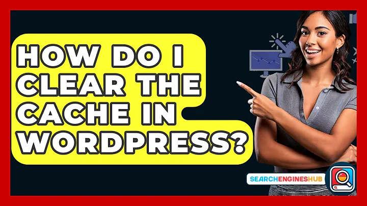 How Do I Clear The Cache In WordPress? - SearchEnginesHub.com