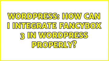 Wordpress: How can I integrate Fancybox 3 in Wordpress properly? (2 Solutions!!)