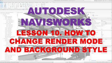 LEARNING NAVISWORKS: LESSON 10 HOW TO CHANGE RENDER MODE AND BACKGROUND STYLE