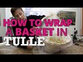 Wrapping a Basket with Tulle | Nashville Wraps