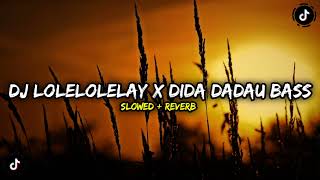 DJ LOLELOLELAY X DIDA DADAU FULL BASS TERBARU SLOWED + REVERB