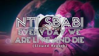 Nti Sbabi | Every Day  We Live and Die | Ft. Kader Japonais (Slowed & Reverb) Listening My Heart