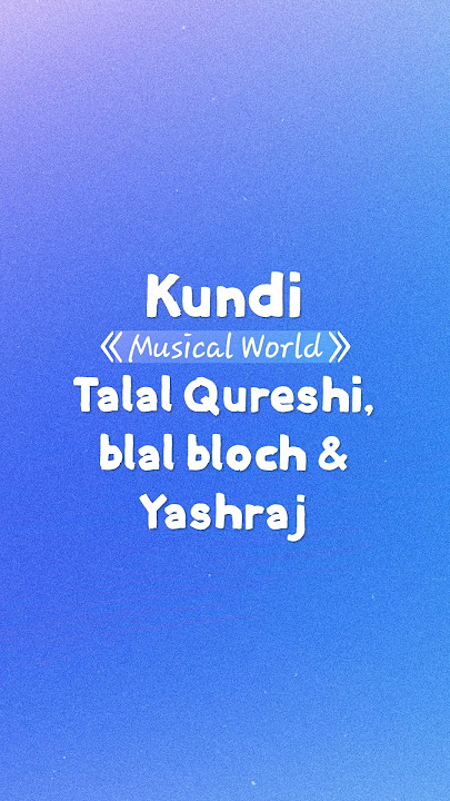 KUNDI (Lyrics) : Talal Qureshi, Blal Bloch & Yashraj | & | TOP Unique Entertainment #shorts