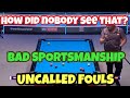 Uncalled fouls  bad sportsmanship  pool