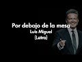 Por Debajo de la Mesa - Luis Miguel (Letra)