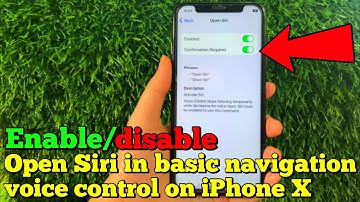 How to enable or disable open siri in basic navigation voice control on iPhone X