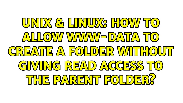 How to allow www-data to create a folder without giving read access to the parent folder?