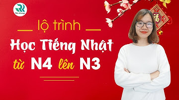 LỘ TRÌNH HỌC TIẾNG NHẬT TỪ N4 LÊN N3 HIỆU QUẢ TỪ A---Z