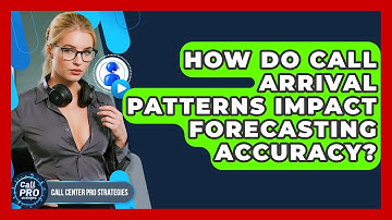 How Do Call Arrival Patterns Impact Forecasting Accuracy? - Call Center Pro Strategies