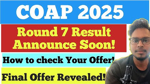 🚨 COAP 2025 Round 7 Result Coming Soon | IIT M.Tech Final Offer? | What to Expect!