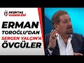 Erman Toroğlu: "Sergen Yalçın Futbolcuya Mahkum Olmadı"