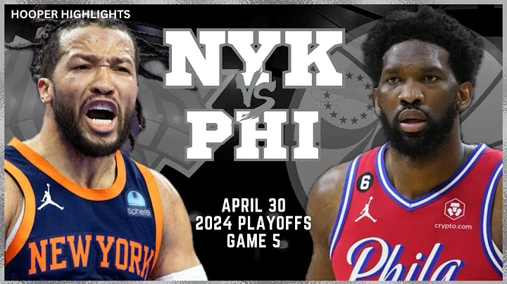 New York Knicks vs Philadelphia 76ers Full Game 5 Highlights | Apr 30 | 2024 NBA Playoffs - DayDayNews