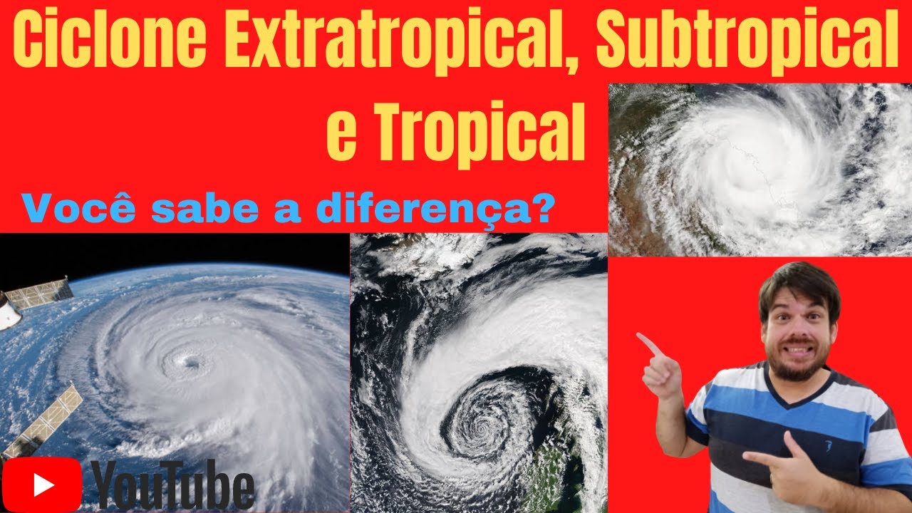 Ciclone Extratropical, Subtropical e Tropical. Você sabe a diferença?