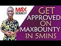 How To Get Approved On MaxBounty in 2021 [STEP BY STEP]